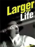 Larger than life