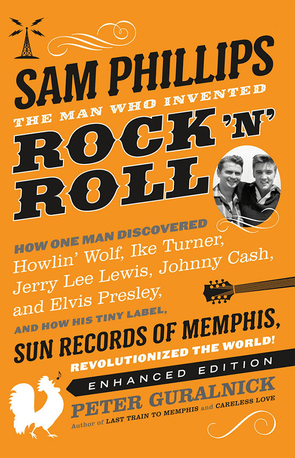 Sam Phillips: The Man Who Invented Rock 'N' Roll