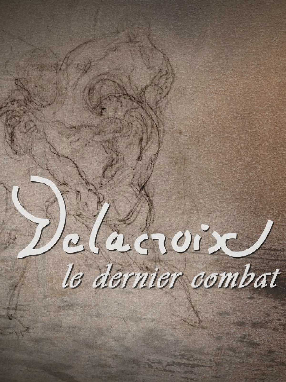 Delacroix, le dernier combat